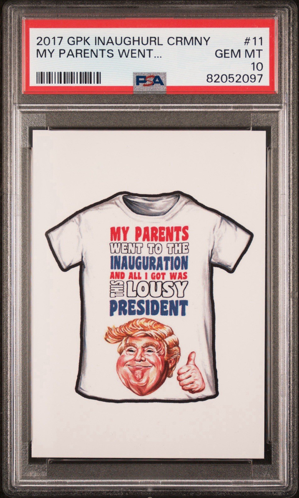 2017 Gpk TRUMP Inaughurl Ceremony All I Got Was This Lousy President PSA 10 POP2