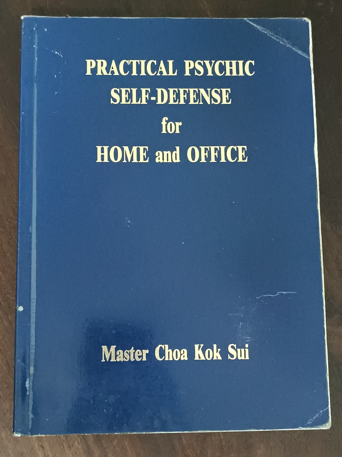 MASTER CHOA KOK SUI: PRACTICAL PSYCHIC SELF DEFENCE FOR HOME & OFFICE 2000 ILLUS