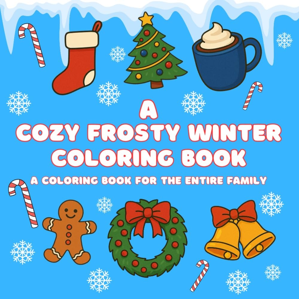A Cozy Frosty Winter Coloring Book: A Coloring Book for the Entire Family