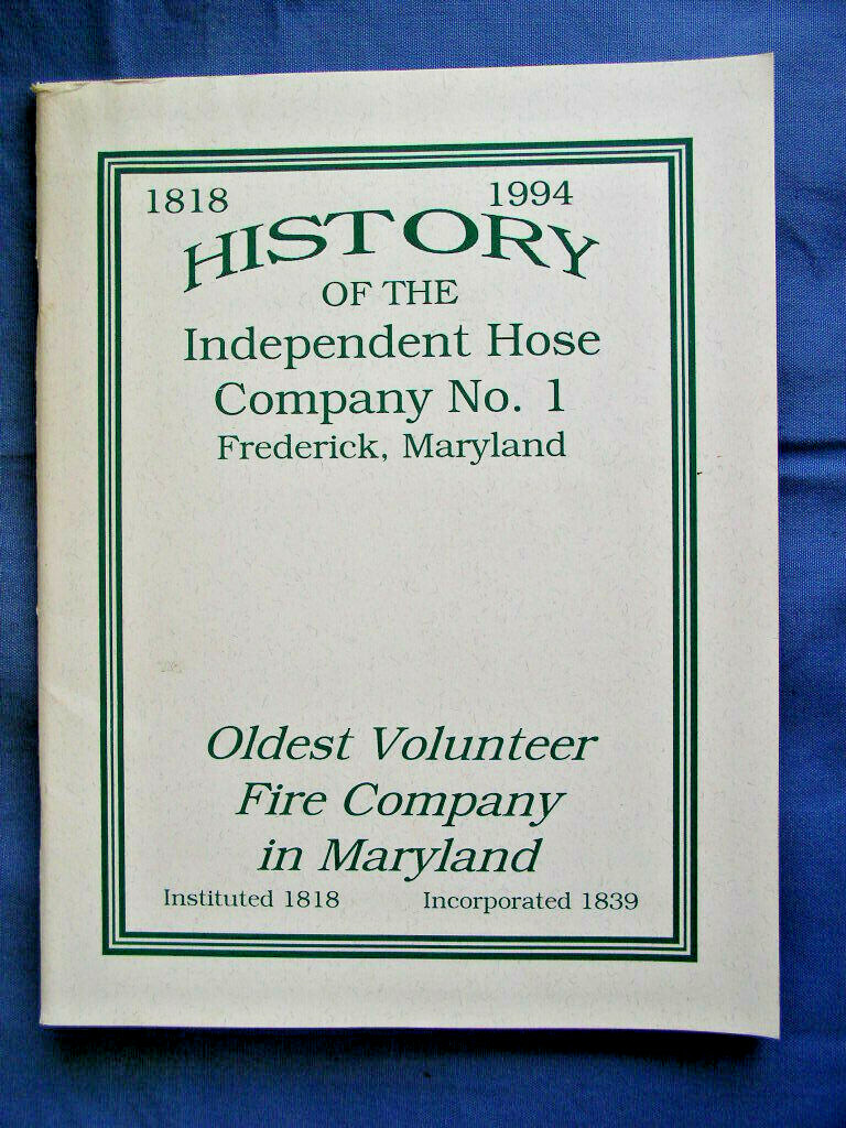 1818-1994 History of the Independent Hose Company # 1 Frederick Md 66 Page Book