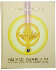 MASTER CHOA KOK SUI: OM MANI PADME HUM, THE BLUE PEARL IN GOLDEN LOTUS HB 2005 picture