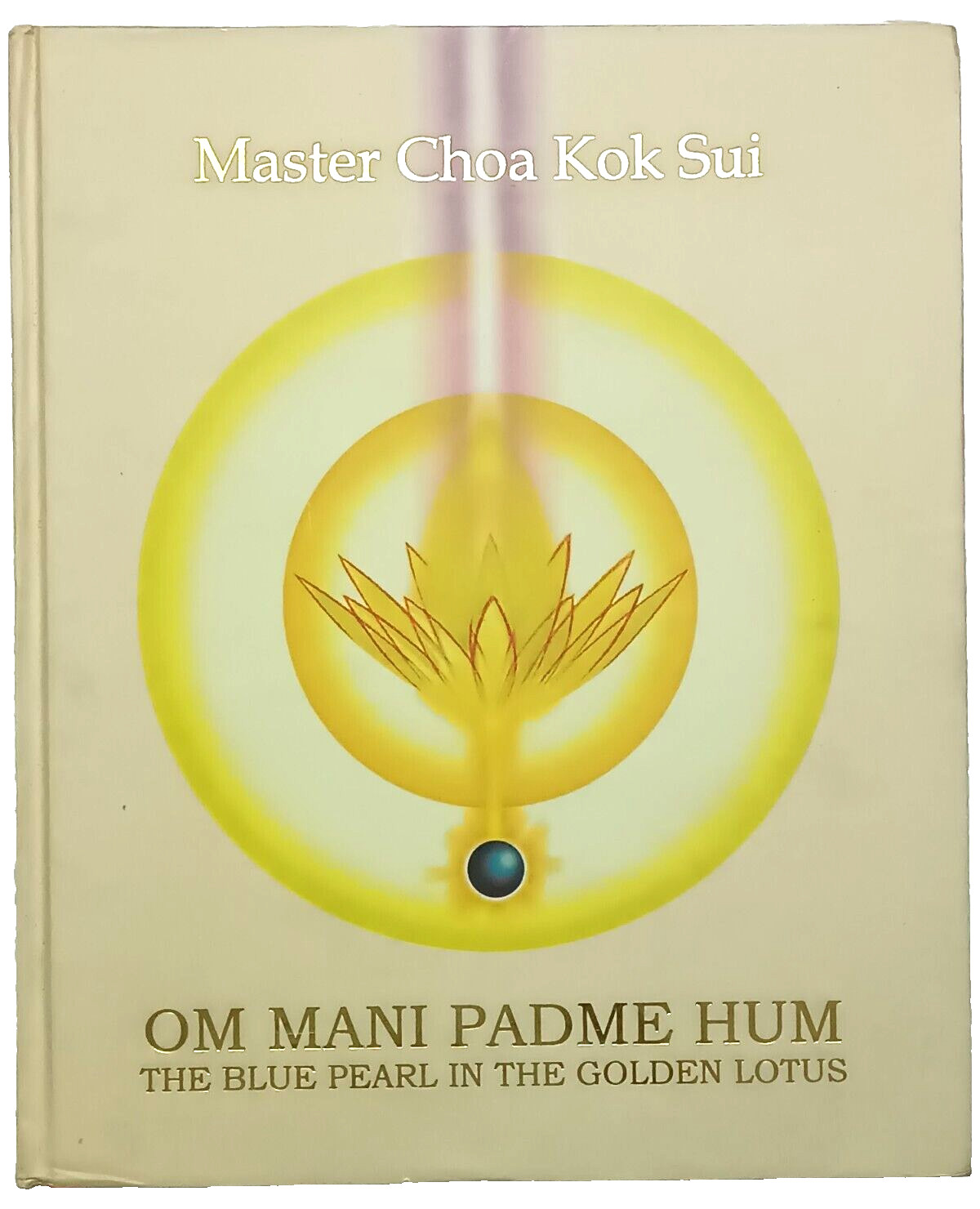 MASTER CHOA KOK SUI: OM MANI PADME HUM, THE BLUE PEARL IN GOLDEN LOTUS HB 2005